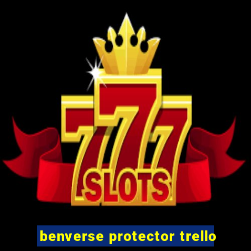 benverse protector trello